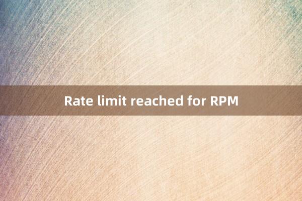 Rate limit reached for RPM